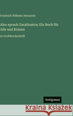 Also sprach Zarathustra; Ein Buch f?r Alle und Keinen: in Gro?druckschrift Friedrich Wilhelm Nietzsche 9783563718247 Antigonos Verlag - książka