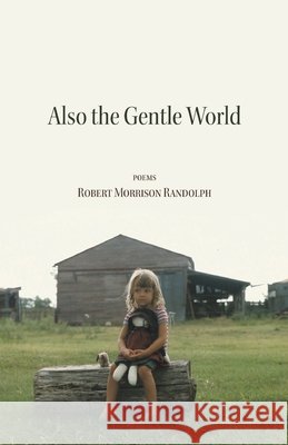 Also the Gentle World Randolph, Robert Morrison 9798899903182 Finishing Line Press - książka