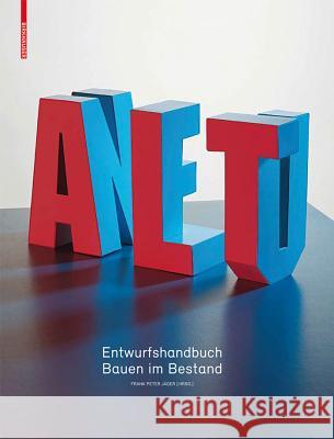 Alt & Neu : Entwurfshandbuch Bauen im Bestand Jäger, Frank P.   9783034605236 Birkhäuser Architektur - książka