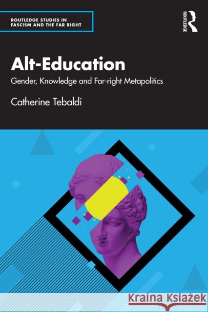 Alt-Education: Gender, Knowledge and Far-Right Metapolitics Catherine Tebaldi 9781032704296 Routledge - książka