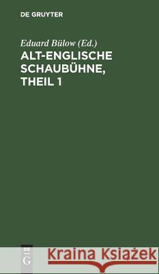 Alt-Englische Schaubühne, Theil 1 Bülow, Eduard 9783111063461 De Gruyter - książka