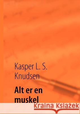 Alt er en muskel Kasper L. S. Knudsen 9788776915162 Books on Demand - książka