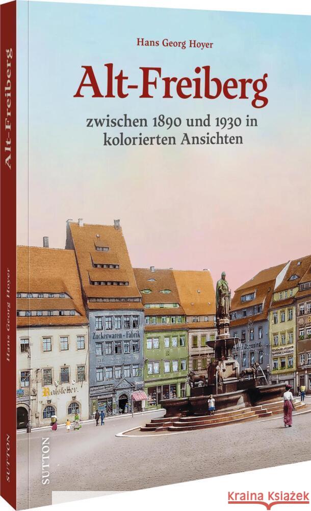 Alt-Freiberg in Farbe Hoyer, Hans Georg 9783963035715 Sutton - książka