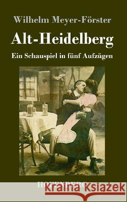 Alt-Heidelberg: Ein Schauspiel in f?nf Aufz?gen Wilhelm Meyer-F?rster 9783743746190 Hofenberg - książka