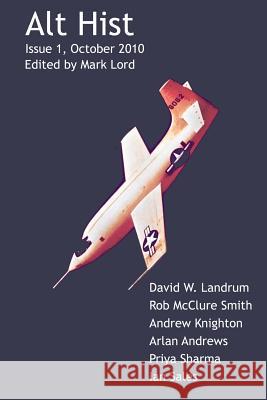 Alt Hist Issue 1: The Magazine of Historical Fiction and Alternate History Mark Lord David W. Landrum Mark Lord 9781456306410 Createspace - książka