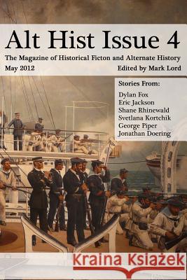 Alt Hist Issue 4: The Magazine of Historical Fiction and Alternate History Mark Lord Dylan Fox Mark Lord 9781477428320 Createspace - książka