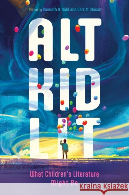 Alt Kid Lit: What Children's Literature Might Be  9781496851031 University Press of Mississippi - książka