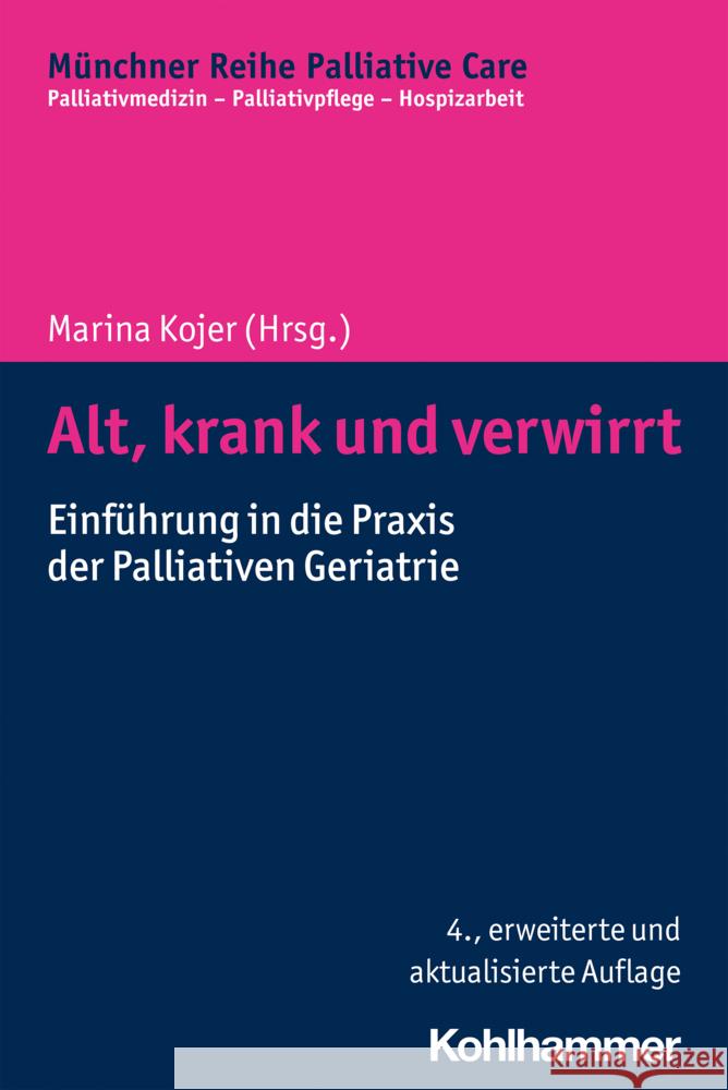 Alt, Krank Und Verwirrt: Einfuhrung in Die Praxis Der Palliativen Geriatrie Marina Kojer 9783170391628 Kohlhammer - książka