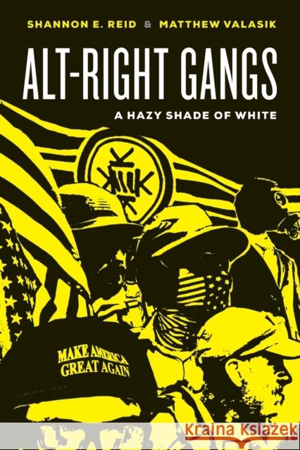 Alt-Right Gangs: A Hazy Shade of White Shannon E. Reid Matthew Valasik 9780520300453 University of California Press - książka