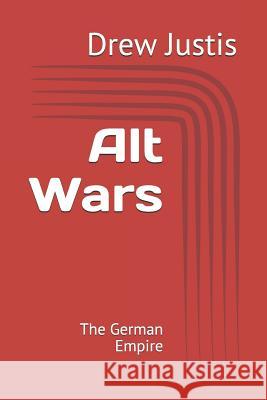 Alt Wars: The German Empire Drew H. Justis 9781095395417 Independently Published - książka