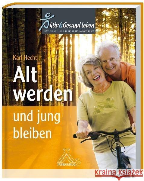 Alt werden und jung bleiben Hecht, Karl 9783887783587 Spurbuchverlag - książka