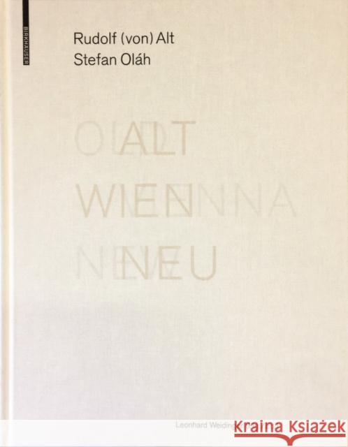 Alt Wien Neu / Old Vienna New : Rudolf (von) Alt und Stefan Oláh Leonhard Weidinger 9783035614503 Birkhauser - książka