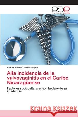 Alta incidencia de la vulvovaginitis en el Caribe Nicaragüense Jiménez López, Marvin Ricardo 9786202118934 Editorial Académica Española - książka
