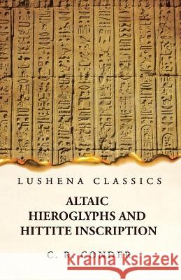 Altaic Hieroglyphs and Hittite Inscription C R Conder 9781639237142 Lushena Books - książka