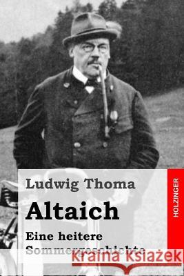 Altaich: Eine heitere Sommergeschichte Thoma, Ludwig 9781515200888 Createspace - książka