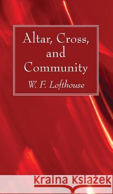 Altar, Cross, and Community W. H. Lofthouse 9781532631726 Wipf & Stock Publishers - książka