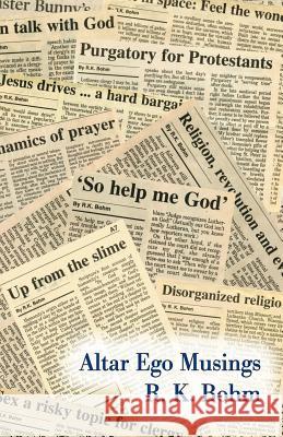 Altar Ego Musings R. K. Bohm 9781598247121 E-Booktime, LLC - książka