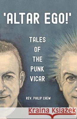 Altar Ego! Tales of the Punk Vicar Philip Chew 9781790958191 Independently Published - książka