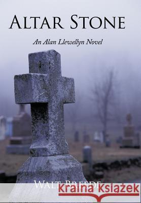 Altar Stone: An Alan Llewellyn Novel Breede, Walt 9781467026062 Authorhouse - książka