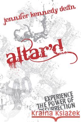 Altar'd: Experience the Power of Resurrection Jennifer Kennedy Dean 9781596693319 New Hope Publishers (AL) - książka