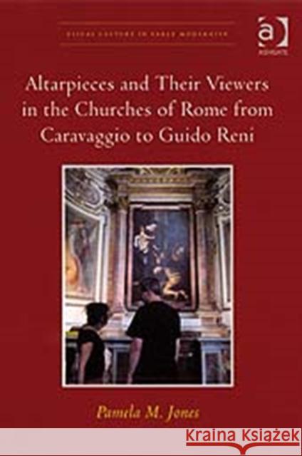 Altarpieces and Their Viewers in the Churches of Rome from Caravaggio to Guido Reni  9780754661795 Ashgate Publishing Limited - książka