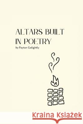 Altars Built In Poetry Payton Golightly   9798853800663 Independently Published - książka
