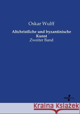 Altchristliche und byzantinische Kunst: Zweiter Band Oskar Wulff 9783737217019 Vero Verlag - książka