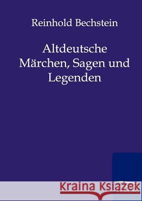 Altdeutsche Märchen, Sagen und Legenden Bechstein, Reinhold 9783846002247 Salzwasser-Verlag - książka