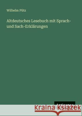 Altdeutsches Lesebuch mit Sprach- und Sach-Erkl?rungen Wilhelm P?tz 9783563953914 Antigonos Verlag - książka