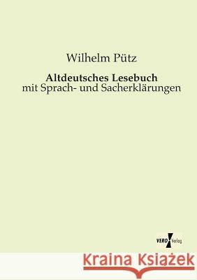 Altdeutsches Lesebuch: mit Sprach- und Sacherklärungen Wilhelm Pütz 9783956104275 Vero Verlag - książka