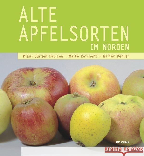 Alte Apfelsorten im Norden Paulsen, Klaus-Jürgen; Reichert, Malte; Denker, Walter 9783804214668 Boyens Buchverlag - książka