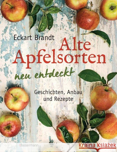 Alte Apfelsorten neu entdeckt : Geschichten, Anbau und Rezepte Brandt, Eckart 9783809439653 Bassermann - książka