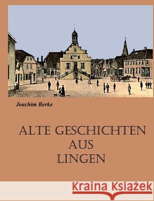 Alte Geschichten aus Lingen: Erzählungen Berke, Joachim 9783732253876 Books on Demand - książka