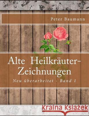 Alte Heilkräuter-Zeichnungen Baumann, Peter 9781507851876 Createspace - książka