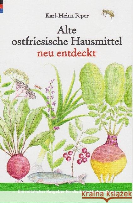 Alte ostfriesische Hausmittel neu entdeckt : Ein nützlicher Ratgeber für die Selbstbehandlung Peper, Karl-Heinz 9783730816158 Isensee - książka