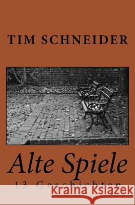 Alte Spiele: 13 Geschichten Tim Schneider 9781522789246 Createspace Independent Publishing Platform - książka