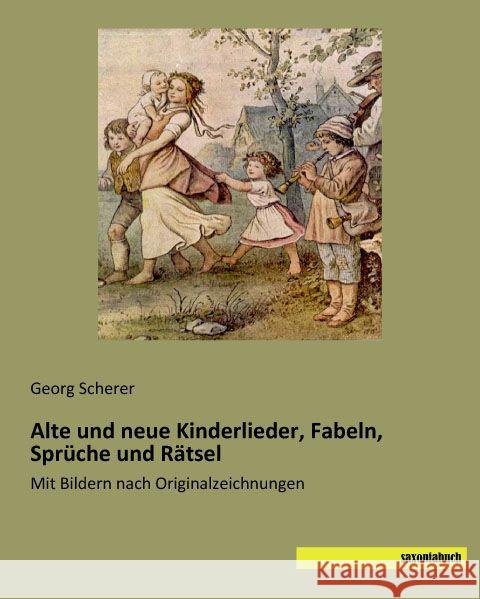 Alte und neue Kinderlieder, Fabeln, Sprüche und Rätsel : Mit Bildern nach Originalzeichnungen  9783957704399 Saxoniabuch.de - książka