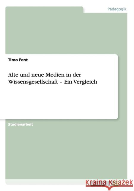 Alte und neue Medien in der Wissensgesellschaft - Ein Vergleich Timo Fent 9783656346265 Grin Verlag - książka