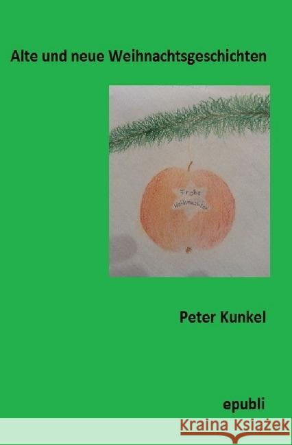 Alte und neue Weihnachtsgeschichten Kunkel, Peter 9783745046120 epubli - książka