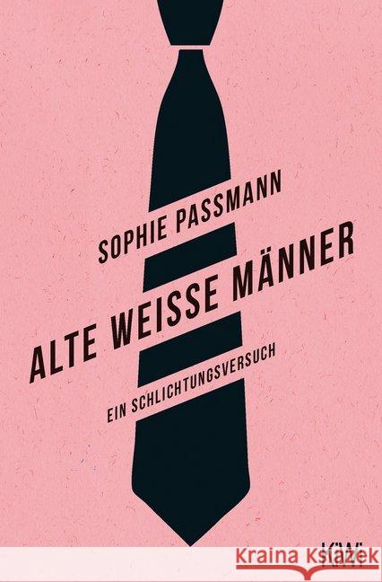 Alte weiße Männer : Ein Schlichtungsversuch Passmann, Sophie 9783462052466 Kiepenheuer & Witsch - książka