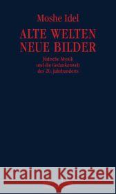 Alte Welten, neue Bilder : Jüdische Mystik und die Gedankenwelt des 20. Jahrhunderts Idel, Moshe 9783633542598 Jüdischer Verlag - książka