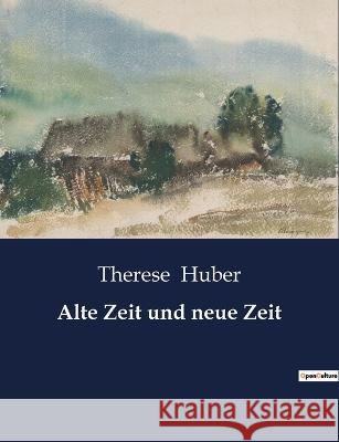 Alte Zeit und neue Zeit Therese Huber   9791041939251 Culturea - książka
