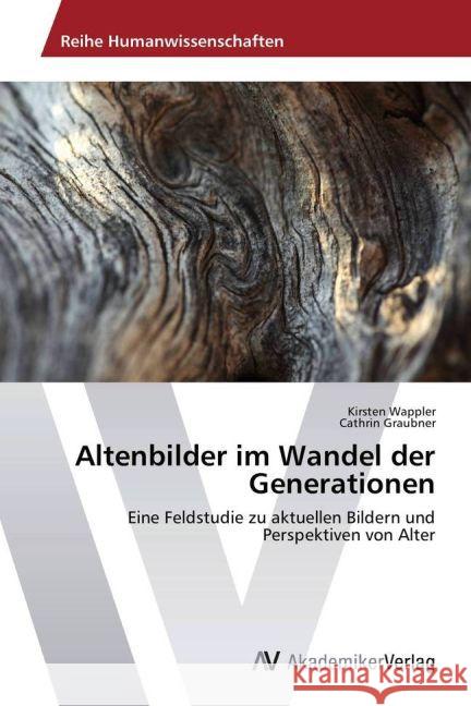 Altenbilder im Wandel der Generationen : Eine Feldstudie zu aktuellen Bildern und Perspektiven von Alter Wappler, Kirsten; Graubner, Cathrin 9783639726640 AV Akademikerverlag - książka