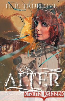 Alter: A Glitch in the Multiverse H R Truelove 9781953238788 Midnight Tide Publishing - książka