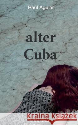 Alter Cuba Raul Aguiar Hypermedia Ediciones 9781523947607 Createspace Independent Publishing Platform - książka