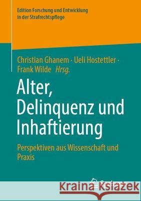 Alter, Delinquenz und Inhaftierung: Perspektiven aus Wissenschaft und Praxis Christian Ghanem Ueli Hostettler Frank Wilde 9783658414221 Springer vs - książka