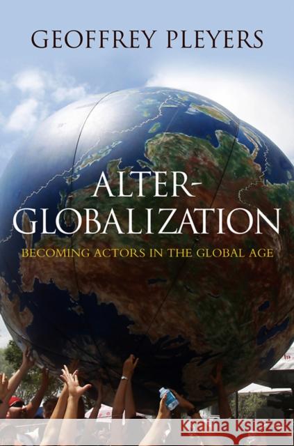 Alter-Globalization: Becoming Actors in a Global Age Pleyers, Geoffrey 9780745646763 Polity Press - książka