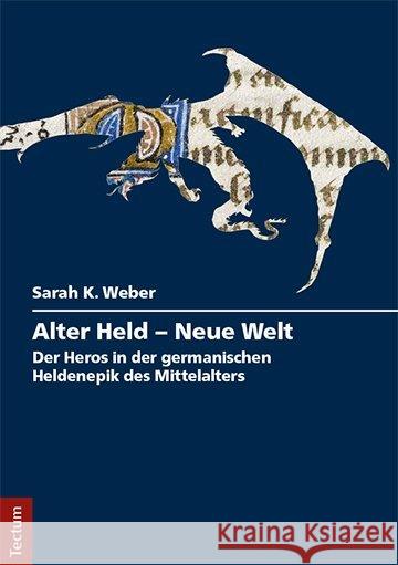 Alter Held - Neue Welt: Der Heros in Der Germanischen Heldenepik Des Mittelalters Weber, Sarah K. 9783828839595 Tectum-Verlag - książka