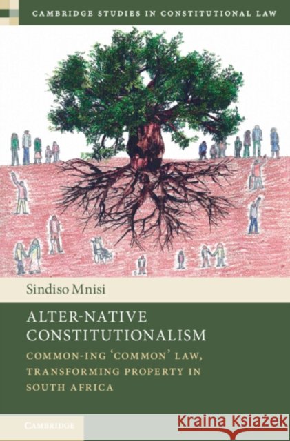 Alter-Native Constitutionalism: Common-ing ‘Common' Law, Transforming Property in South Africa Sindiso (University of Massachusetts, Amherst) Mnisi 9781009311915 Cambridge University Press - książka
