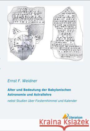 Alter und Bedeutung der Babylonischen Astronomie und Astrallehre : nebst Studien über Fixsternhimmel und Kalender Weidner, Ernst F. 9783956971839 Literaricon - książka